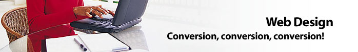 Web Design: Conversion, Conversion, Conversion!